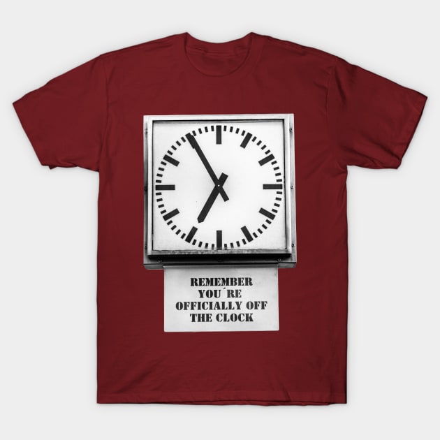 You're off the clock T-Shirt by dalyndigaital2@gmail.com